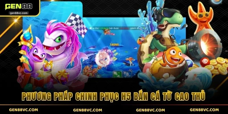 Phương pháp chinh phục H5 bắn cá từ cao thủ